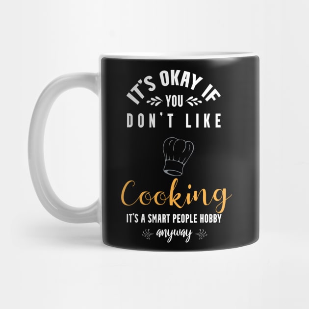 it's okay if you don't like cooking, It's a smart people hobby anyway by Teekingdom